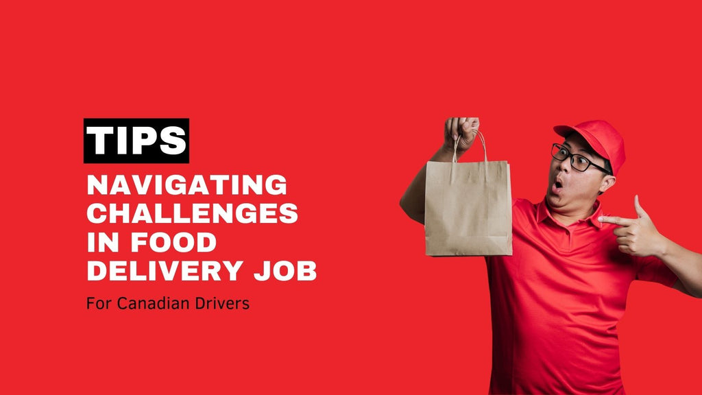 Navigating Challenges in Food Delivery Job: Tips for Canadian Drivers