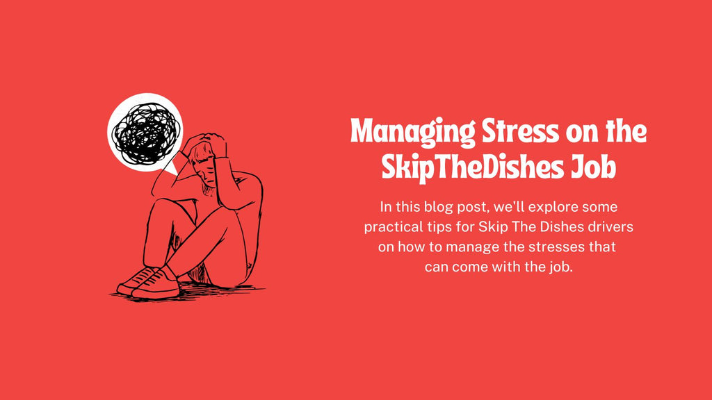 Managing Stress on the SkipTheDishes Job: Tips for SkipTheDishes Delivery Drivers