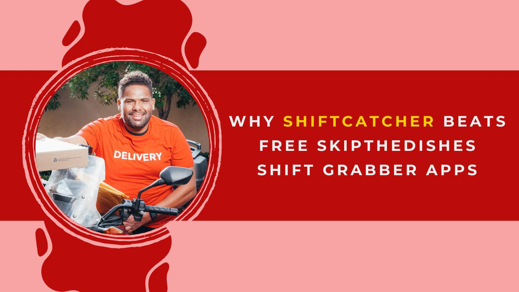 Why ShiftCatcher Beats Free SkipTheDishes Shift Grabber Apps